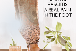 Plantar Fasciitis A Real Pain in the Foot