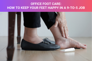 Office Foot Care How to Keep Your Feet Happy in a 9-to-5 Job