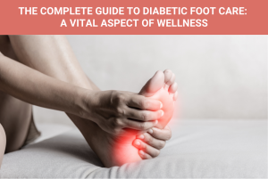 The Complete Guide to Diabetic Foot Care A Vital Aspect of Wellness
