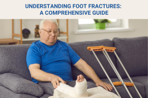 Understanding Foot Fractures A Comprehensive Guide